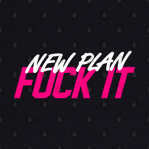 New Plan Fuck It by portraiteam